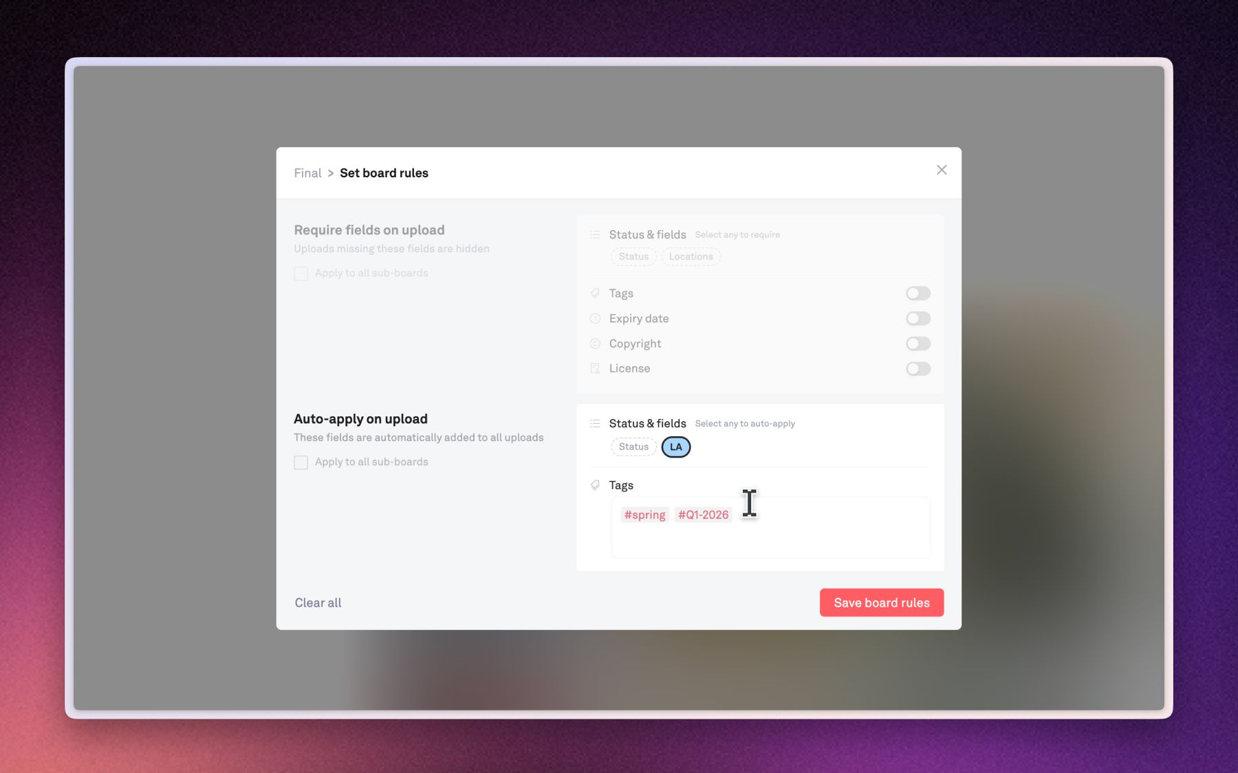 Board rules auto-apply tags and require fields, so the structure holds itself.